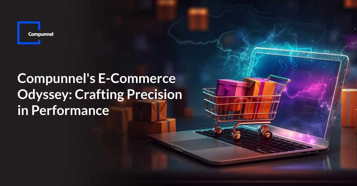 Compunnel’s E-Commerce Odyssey Crafting Precision in Performance